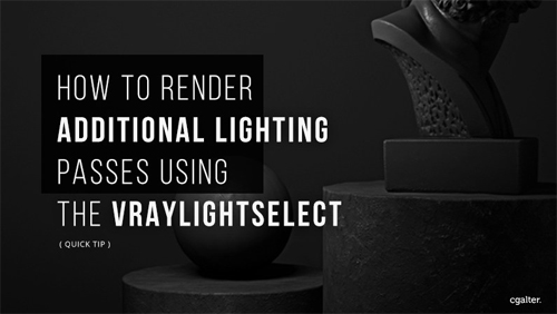 How To Render Additional Lighting Passes Using The VrayLightSelect