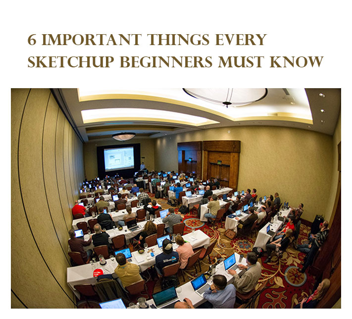 6 important things every SketchUp beginners must know