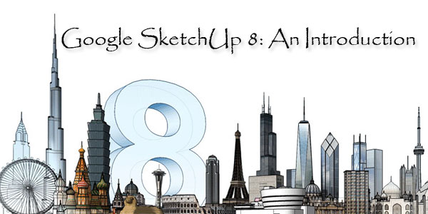 Google SketchUp 8: An Introduction